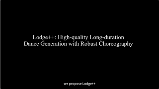 Lodge++：基于两阶段策略的高质量超长舞蹈生成框架